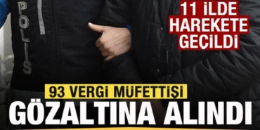 11-ilde-dugmeye-basildi-93-vergi-mufettisi-gozaltina-alindi-2jvVtPaJ.jpg