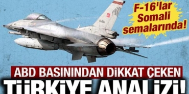 abd-basinindan-dikkat-ceken-turkiye-analizi-f-16lar-somali-semalarinda-sa4gN6fM.jpg