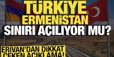 erivandan-dikkat-ceken-aciklama-turkiye-ermenistan-siniri-aciliyor-mu-DzhxQT9H.jpg