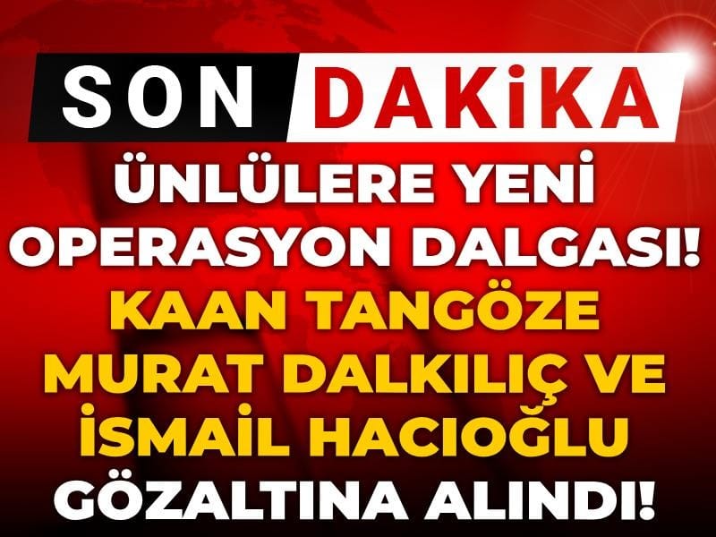 unlulere-yeni-uyusturucu-operasyonu-kaan-tangoze-murat-dalkilic-ve-ismail-hacioglu-da-gozaltinda-Azu8KAPl.jpg